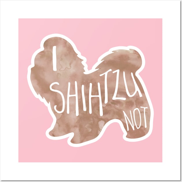 I SHIHTZU not! - Funny Shih Tzu Pun Wall Art by Shana Russell